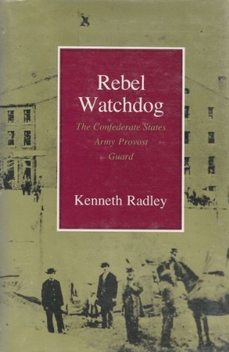 cover image Rebel Watchdog: The Confederate States Army Provost Guard