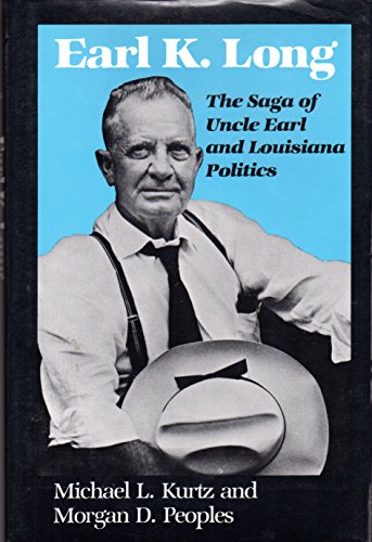 cover image Earl K. Long: The Saga of Uncle Earl and Louisiana Politics