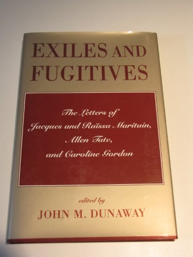 cover image Exiles and Fugitives: The Letters of Jacques and Raissa Maritain, Allen Tate, and Caroline Gordon