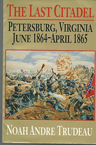cover image The Last Citadel: Petersburg, Virginia, June 1864-April 1865
