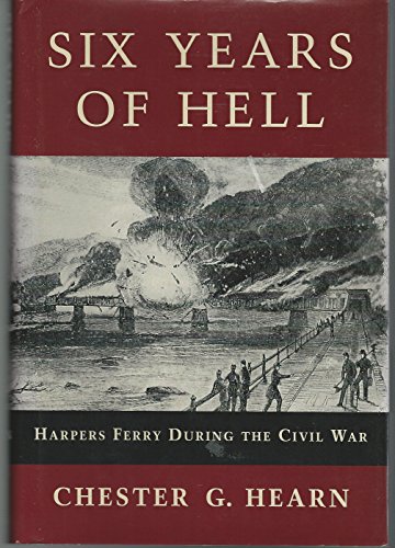 cover image Six Years of Hell: Harpers Ferry During the Civil War