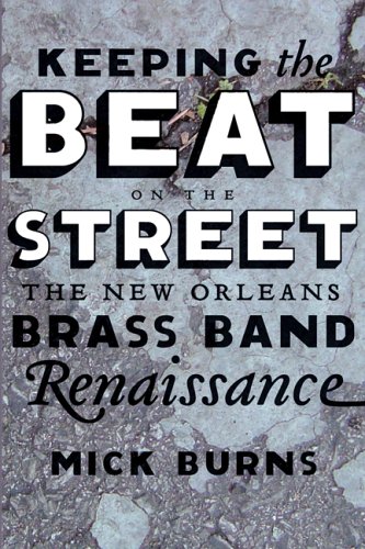 cover image Keeping the Beat on the Street: The New Orleans Brass Band Renaissance