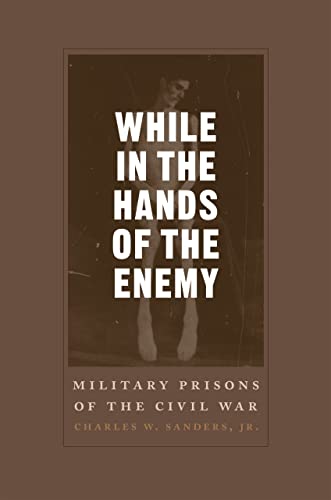 cover image While in the Hands of the Enemy: Military Prisons of the Civil War