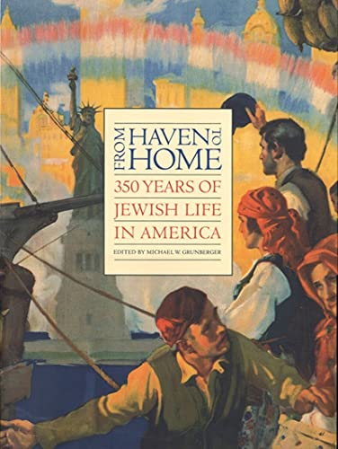 cover image From Haven to Home: 350 Years of Jewish Life in America