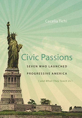 cover image Civic Passions: Seven Who Launched Progressive America (and What They Teach Us)