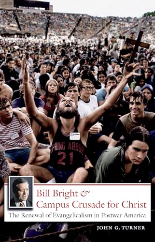 cover image Bill Bright and Campus Crusade for Christ: The Renewal of Evangelicalism in Postwar America