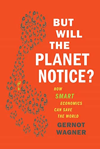cover image But Will the Planet Notice?: How Smart Economics Can Save the World
