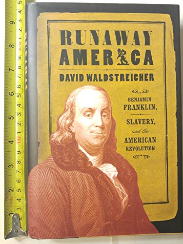 cover image RUNAWAY AMERICA: Benjamin Franklin, Slavery, and the American Revolution