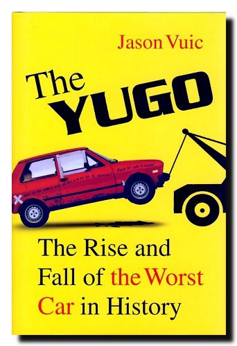 cover image The Yugo: The Rise and Fall of the Worst Car in History