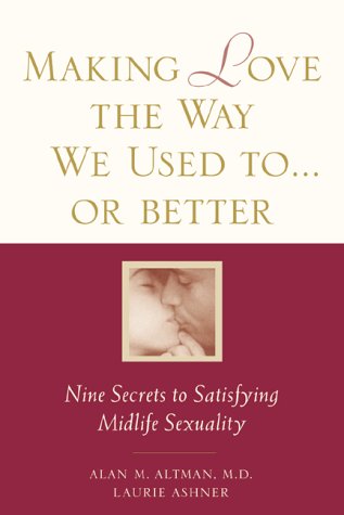 cover image Making Love the Way We Used To...or Better: Nine Secrets to Satisfying Midlife Sexuality