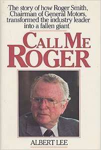 cover image Call Me Roger: The Story of How Roger Smith, Chairman of General Motors, Transformed the Industry Leader Into a Fallen Giant