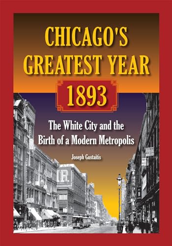 cover image Chicago's Greatest Year 1893: The White City and the Birth of a Modern Metropolis