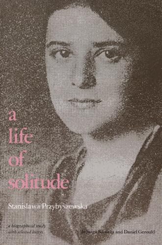 cover image A Life of Solitude: Stanislawa Przybyszewska, a Biographical Study with Selected Letters