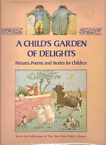 cover image A Child's Garden of Delights: Pictures, Poems, and Stories for Children