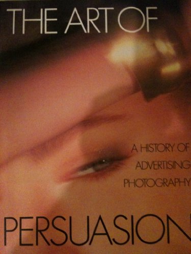 cover image The Art of Persuasion: A History of Advertising Photography