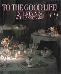cover image To the Good Life!: Entertaining with Annemarie