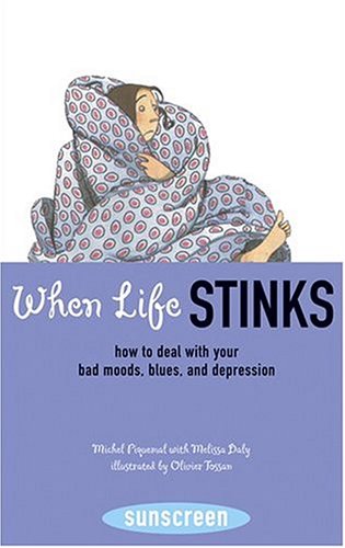 cover image When Life Stinks: How to Deal with Your Bad Moods, Blues, and Depression