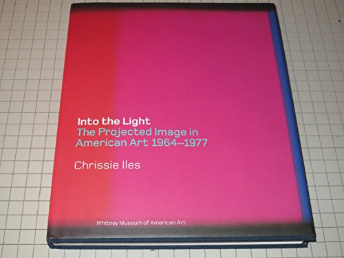 cover image Into the Light: The Projected Image in American Art, 1964-1977