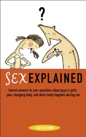 cover image Sex Explained: Honest Answers to Your Questions about Guys and Girls, Your Changing Body, and What Really Happens During Sex