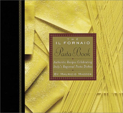 cover image THE IL FORNAIO PASTA BOOK: Authentic Recipes Celebrating Italy's Regional Pasta Dishes