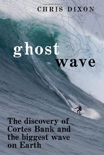 cover image Ghost Wave: 
The Discovery of Cortes Bank and the Biggest Wave on Earth