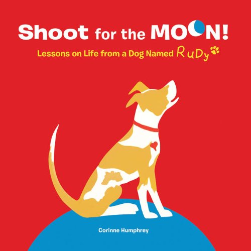 cover image Shoot for the Moon! Lessons on Life from a Dog Named Rudy