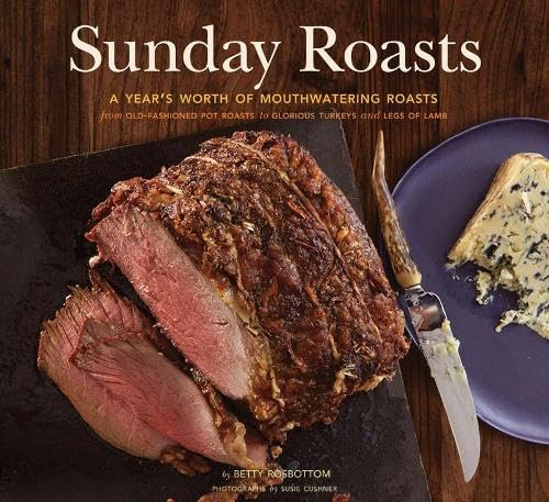cover image Sunday Roasts: A Year's Worth of Mouthwatering Roasts, from Old-Fashioned Pot Roasts to Glorious Turkeys and Legs of Lamb