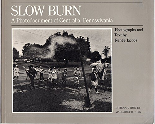 cover image Slow Burn, a Photodocument of Centralia, Pennsylvania: Photographs and Text