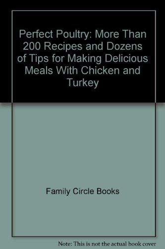 cover image Perfect Poultry: More Than 200 Recipes and Dozens of Tips for Making Delicious Meals with Chicken and Turkey