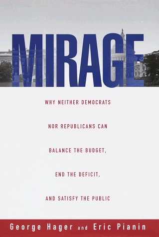 cover image Mirage: Why Neither Democrats Nor Republicans Can Balance the Budget, End the Deficit, a ND Satisfy the Public