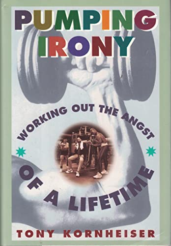 cover image Pumping Irony:: Working Out the Angst of a Lifetime