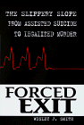 cover image Forced Exit: The Slippery Slope from Assisted Suicide to Legalized Murder