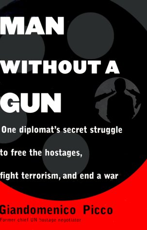 cover image Man Without a Gun: One Diplomat's Secret Struggle to Free the Hostages, Fight Terrorism, and End a War