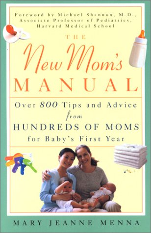 cover image The New Mom's Manual: Over 800 Tips and Advice from Hundreds of Moms for Baby's First Year