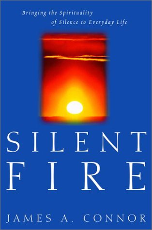 cover image SILENT FIRE: Bringing the Spirituality of Silence to Everyday Life