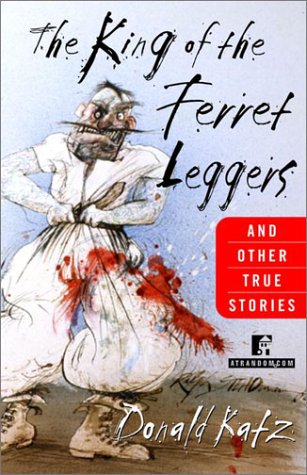 cover image THE KING OF THE FERRET LEGGERS: And Other True Stories