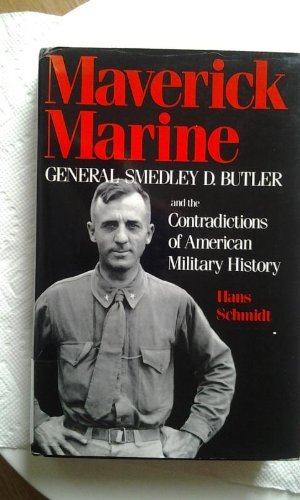 cover image Maverick Marine: General Smedley D. Butler and the Contradictions of American Military History