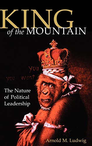 cover image King of the Mountain: The Nature of Political Leadership