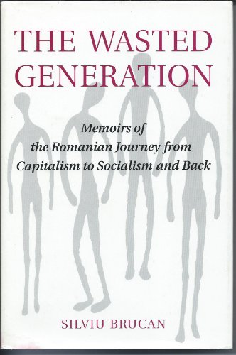 cover image The Wasted Generation: Memoirs of the Romanian Journey from Capitalism to Socialism and Back