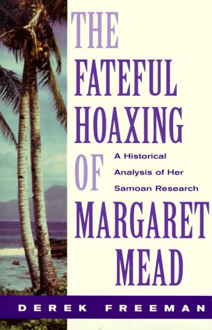 cover image The Fateful Hoaxing of Margaret Mead: A Historical Analysis of Her Samoan Research