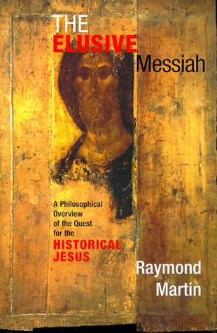 cover image The Elusive Messiah: A Philosophical Overview of the Quest for the Historical Jesus