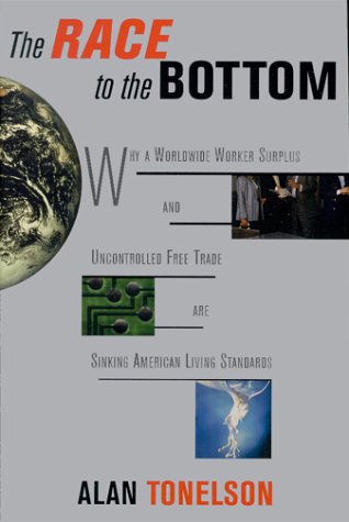 cover image The Race to the Bottom: Why a Worldwide Worker Surplus and Uncontrolled Free Trade Are Sinking American Living Standards