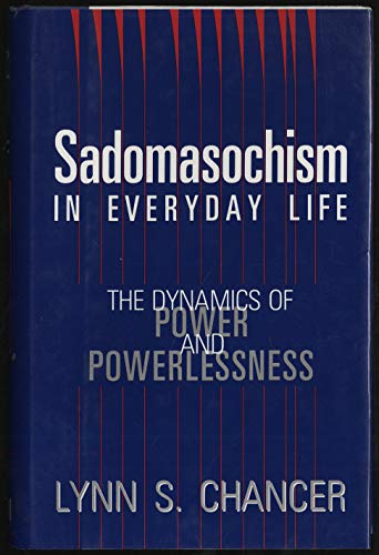 cover image Sadomasochism in Everyday Life: The Dynamics of Power and Powerlessness