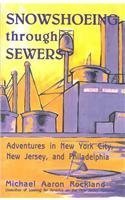 cover image Snowshoeing Through Sewers: Adventures in New York City, New Jersey, and Philadelphia
