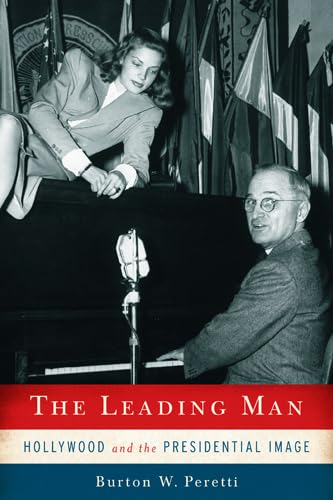 cover image The Leading Man: Hollywood and the Presidential Image