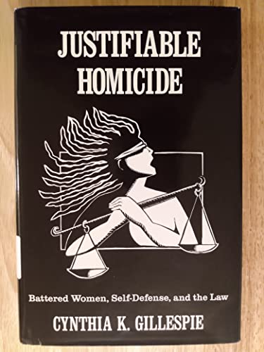 cover image Justifiable Homicide: Battered Women, Self-Defense, and the Law /