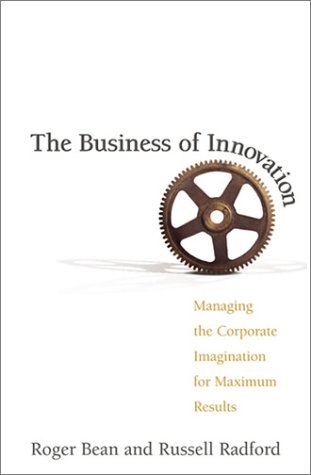 cover image THE BUSINESS OF INNOVATION: Managing the Corporate Imagination for Maximum Results