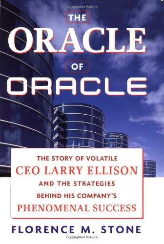 cover image THE ORACLE OF ORACLE: The Story of Volatile CEO Larry Ellison and the Strategies Behind His Company's Phenomenal Success