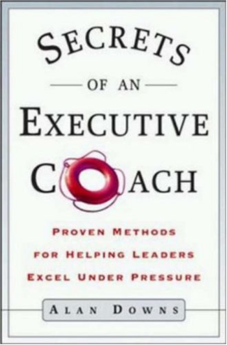 cover image SECRETS OF AN EXECUTIVE COACH: Proven Methods for Helping Leaders Excel Under Pressure