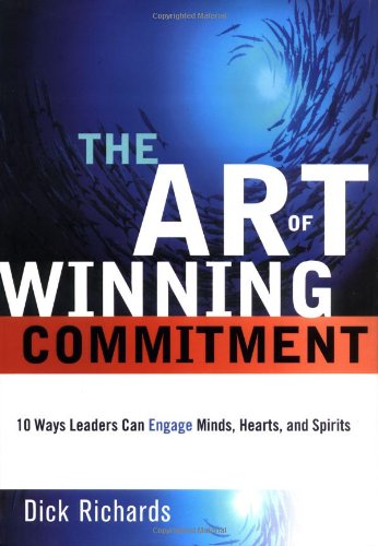 cover image The Art of Winning Commitment: 10 Ways Leaders Can Engage Minds, Hearts, and Spirits